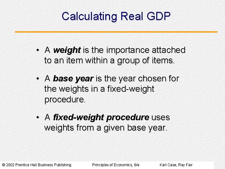 Calculating Real GDP • A weight is the importance attached to an item within