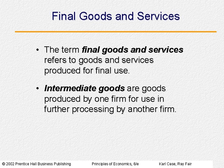 Final Goods and Services • The term final goods and services refers to goods