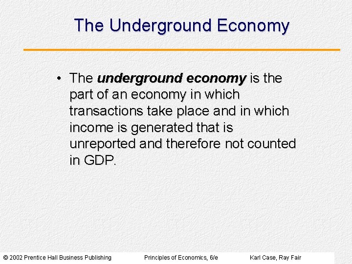 The Underground Economy • The underground economy is the part of an economy in