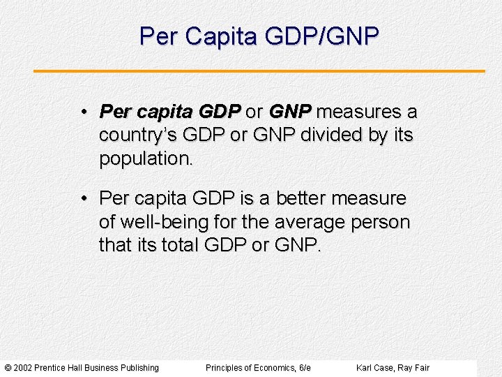 Per Capita GDP/GNP • Per capita GDP or GNP measures a country’s GDP or