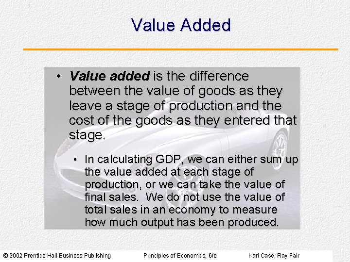 Value Added • Value added is the difference between the value of goods as