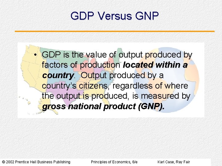 GDP Versus GNP • GDP is the value of output produced by factors of