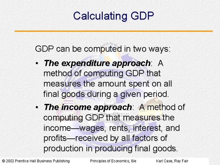 Calculating GDP can be computed in two ways: • The expenditure approach: A method