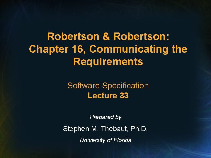 Robertson & Robertson: Chapter 16, Communicating the Requirements Software Specification Lecture 33 Prepared by