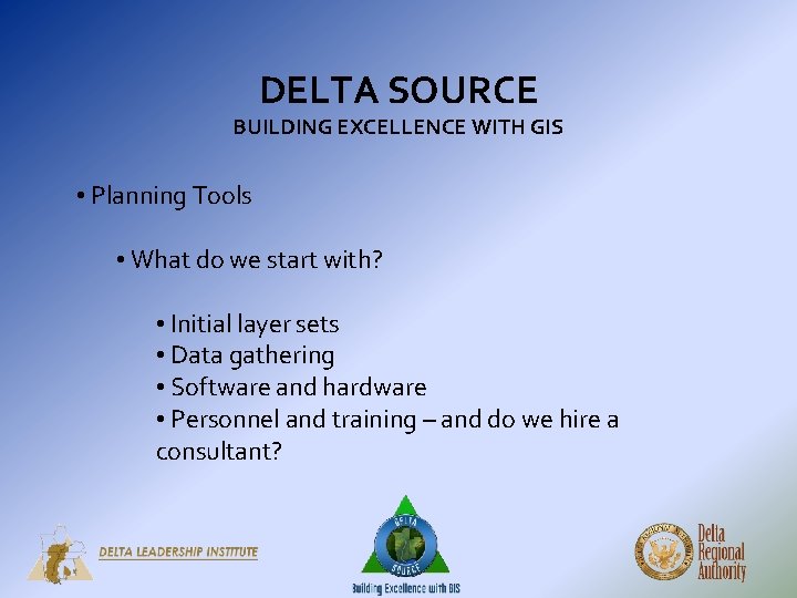 DELTA SOURCE BUILDING EXCELLENCE WITH GIS • Planning Tools • What do we start