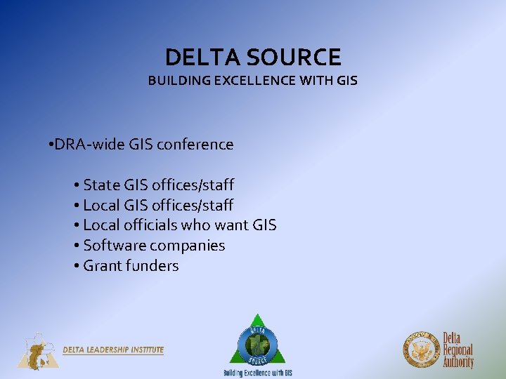 DELTA SOURCE BUILDING EXCELLENCE WITH GIS • DRA-wide GIS conference • State GIS offices/staff