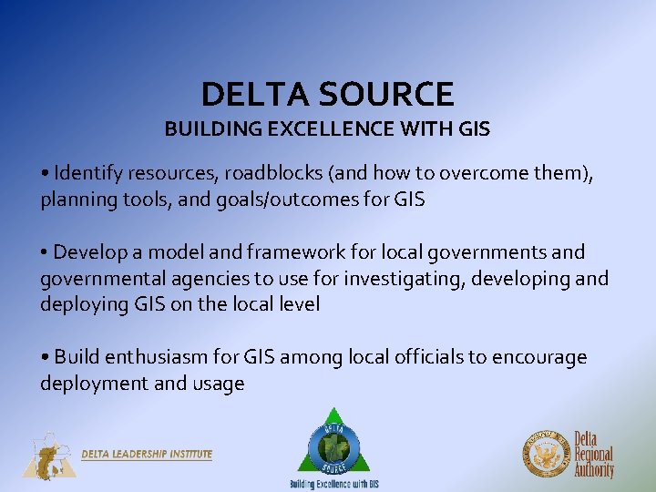 DELTA SOURCE BUILDING EXCELLENCE WITH GIS • Identify resources, roadblocks (and how to overcome