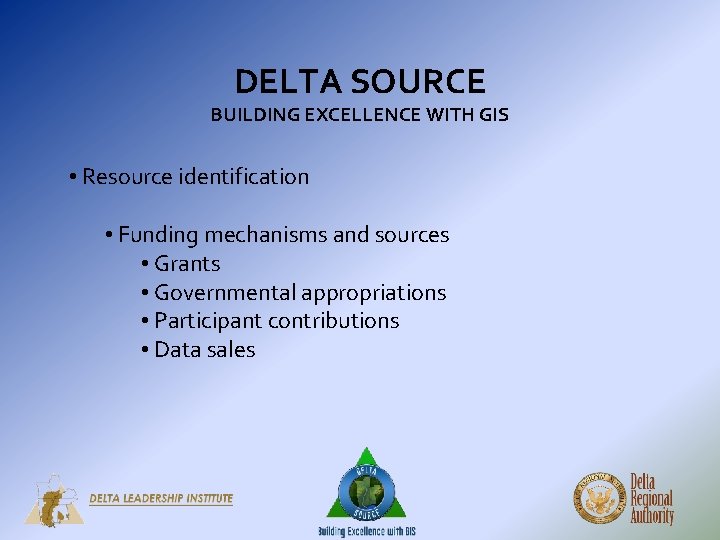 DELTA SOURCE BUILDING EXCELLENCE WITH GIS • Resource identification • Funding mechanisms and sources