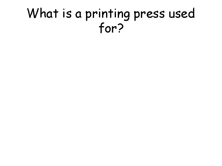 What is a printing press used for? 