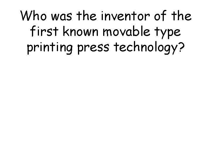 Who was the inventor of the first known movable type printing press technology? 