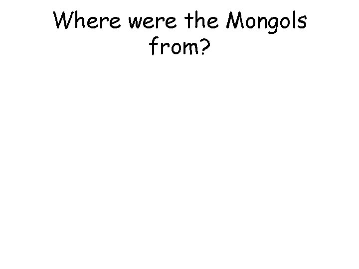 Where were the Mongols from? 