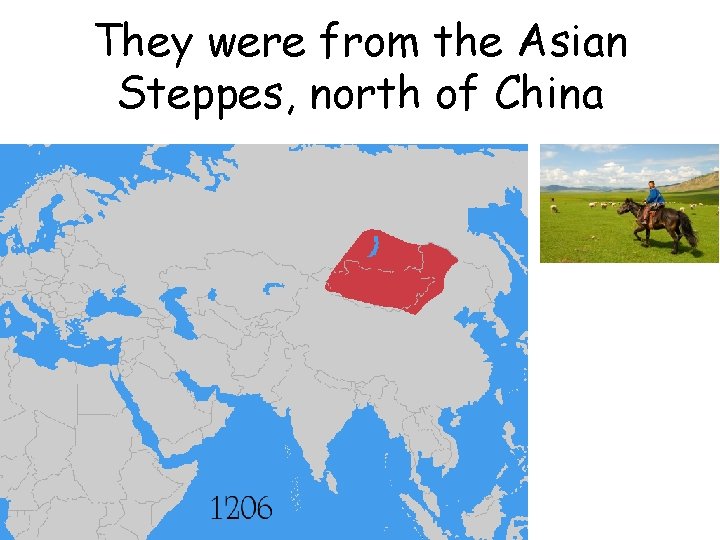 They were from the Asian Steppes, north of China 