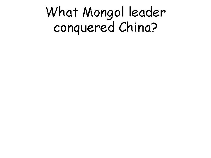 What Mongol leader conquered China? 