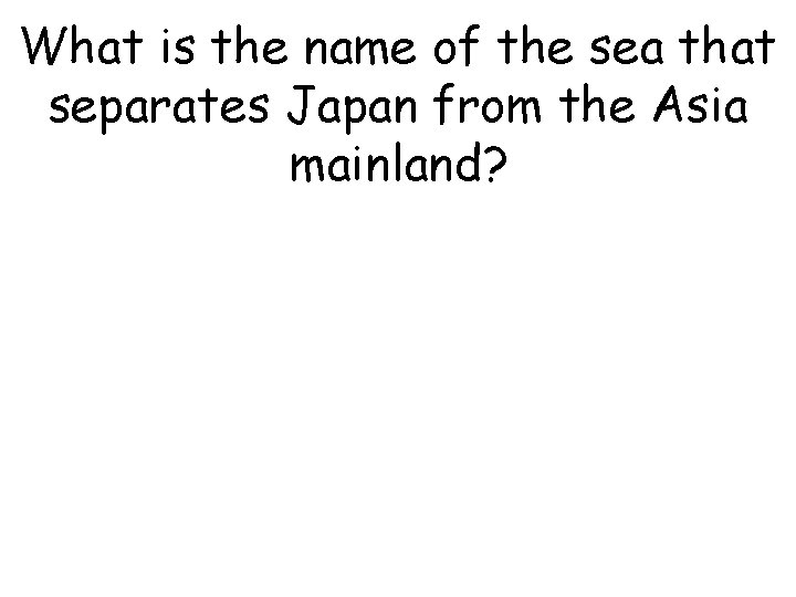 What is the name of the sea that separates Japan from the Asia mainland?