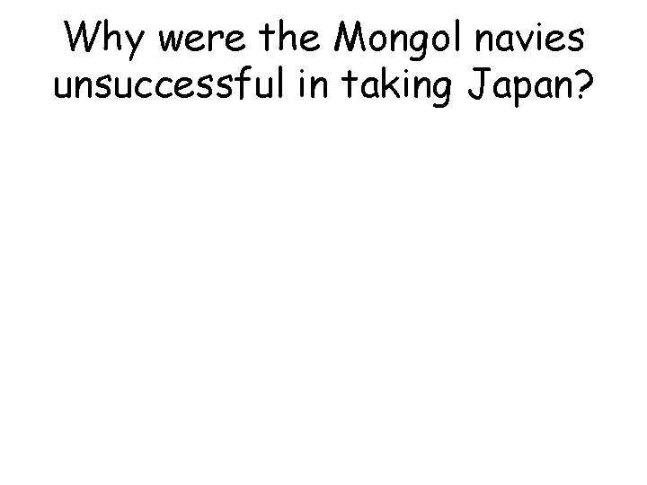 Why were the Mongol navies unsuccessful in taking Japan? 
