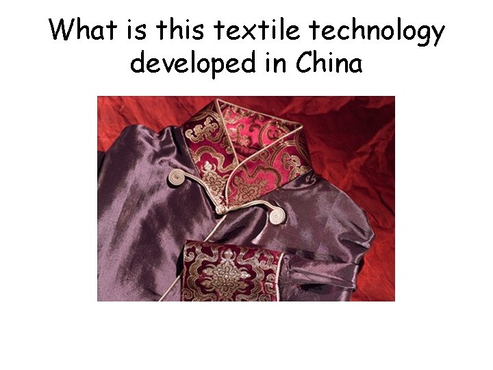 What is this textile technology developed in China 