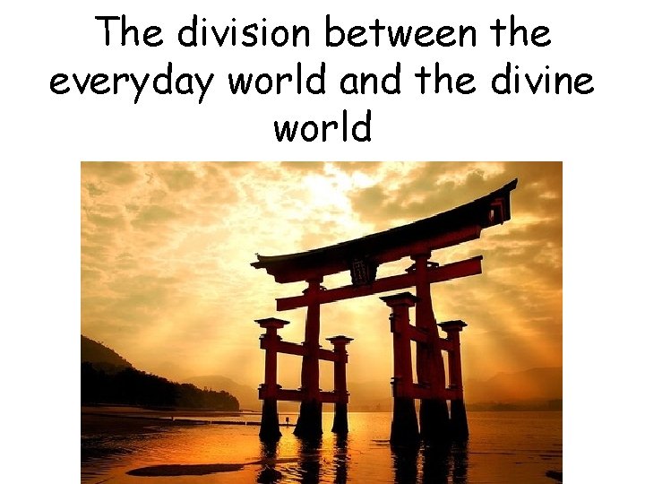 The division between the everyday world and the divine world 