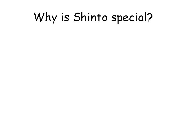 Why is Shinto special? 