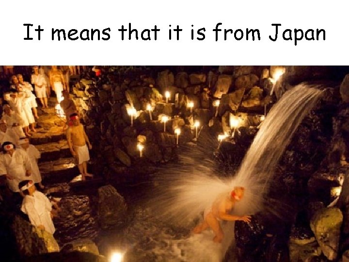It means that it is from Japan 