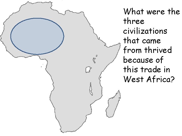 What were three civilizations that came from thrived because of this trade in West