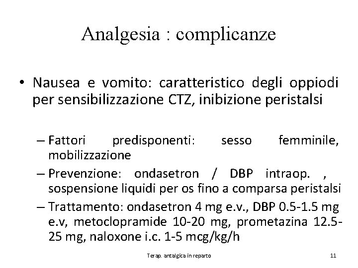 Analgesia : complicanze • Nausea e vomito: caratteristico degli oppiodi per sensibilizzazione CTZ, inibizione
