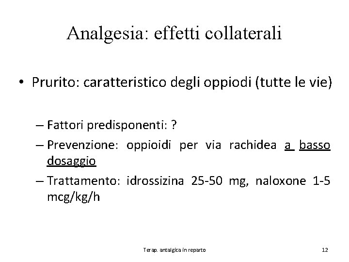 Analgesia: effetti collaterali • Prurito: caratteristico degli oppiodi (tutte le vie) – Fattori predisponenti: