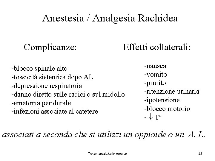 Anestesia / Analgesia Rachidea Complicanze: Effetti collaterali: -blocco spinale alto -tossicità sistemica dopo AL