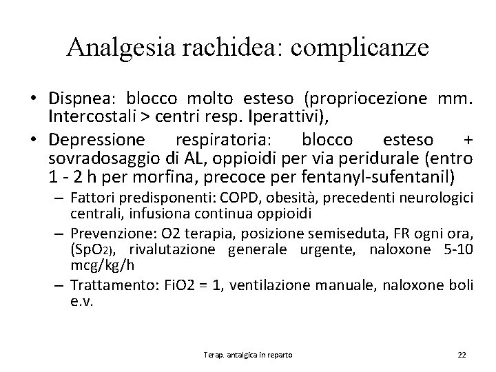 Analgesia rachidea: complicanze • Dispnea: blocco molto esteso (propriocezione mm. Intercostali > centri resp.