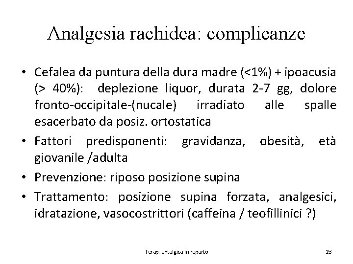 Analgesia rachidea: complicanze • Cefalea da puntura della dura madre (<1%) + ipoacusia (>