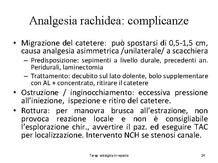 Analgesia rachidea: complicanze • Migrazione del catetere: può spostarsi di 0, 5 -1, 5