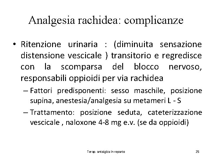 Analgesia rachidea: complicanze • Ritenzione urinaria : (diminuita sensazione distensione vescicale ) transitorio e