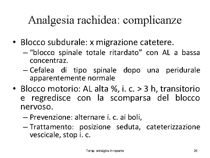 Analgesia rachidea: complicanze • Blocco subdurale: x migrazione catetere. – “blocco spinale totale ritardato”