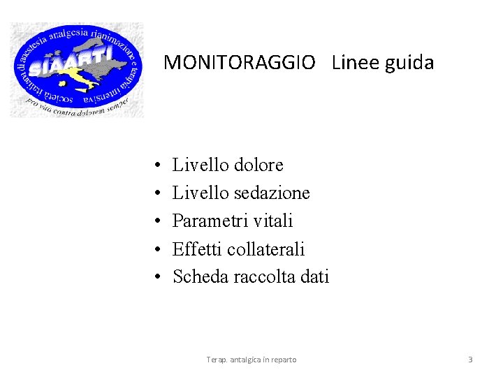 MONITORAGGIO Linee guida • • • Livello dolore Livello sedazione Parametri vitali Effetti collaterali