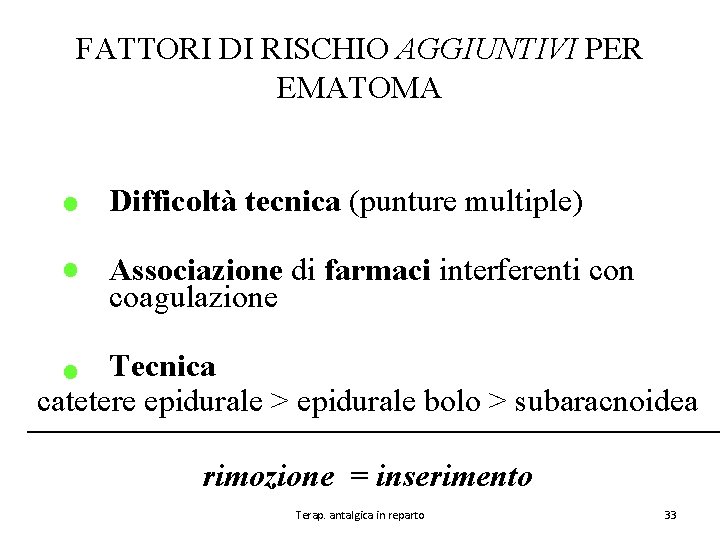 FATTORI DI RISCHIO AGGIUNTIVI PER EMATOMA Difficoltà tecnica (punture multiple) Associazione di farmaci interferenti