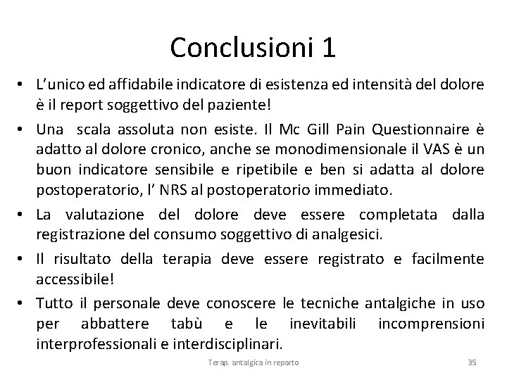 Conclusioni 1 • L’unico ed affidabile indicatore di esistenza ed intensità del dolore è