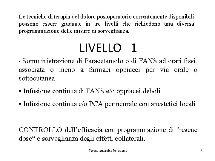 Le tecniche di terapia del dolore postoperatorio correntemente disponibili possono essere graduate in tre