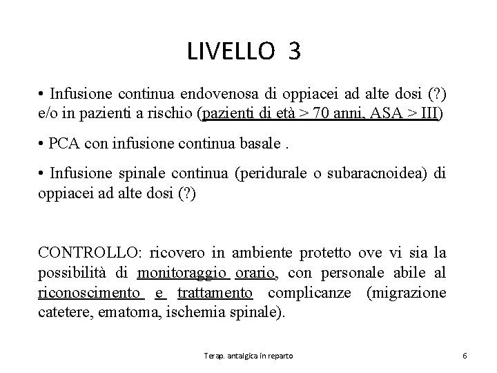 LIVELLO 3 • Infusione continua endovenosa di oppiacei ad alte dosi (? ) e/o