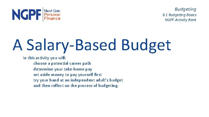 Budgeting 6. 1 Budgeting Basics NGPF Activity Bank A Salary-Based Budget In this activity