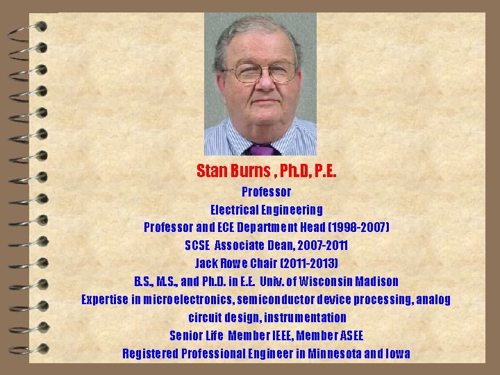 Stan Burns , Ph. D, P. E. Professor Electrical Engineering Professor and ECE Department