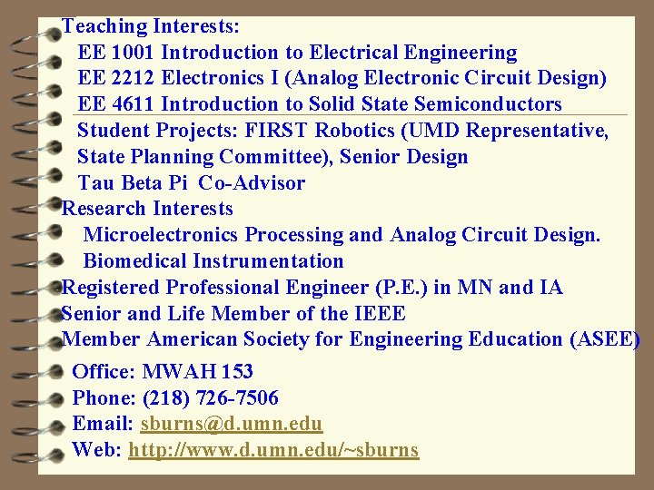 Teaching Interests: EE 1001 Introduction to Electrical Engineering EE 2212 Electronics I (Analog Electronic