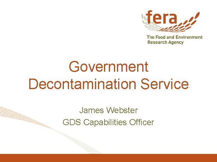 Government Decontamination Service James Webster GDS Capabilities Officer 