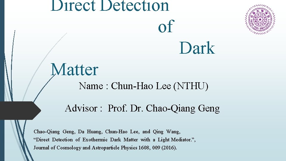 Direct Detection of Dark Matter Name : Chun-Hao Lee (NTHU) Advisor : Prof. Dr.