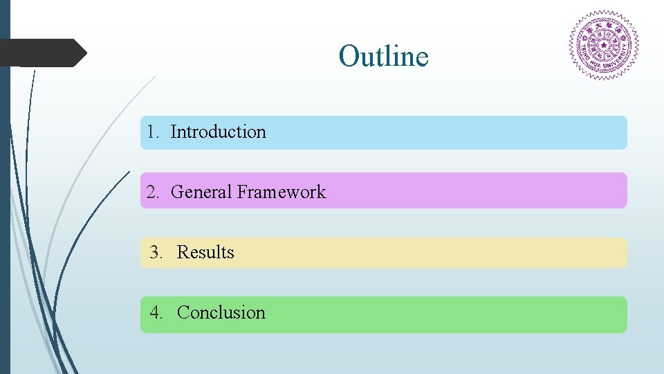 Outline 1. Introduction 2. General Framework 3. Results 4. Conclusion 