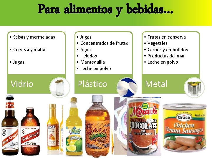 Para alimentos y bebidas… • Salsas y mermeladas • Cerveza y malta • Jugos