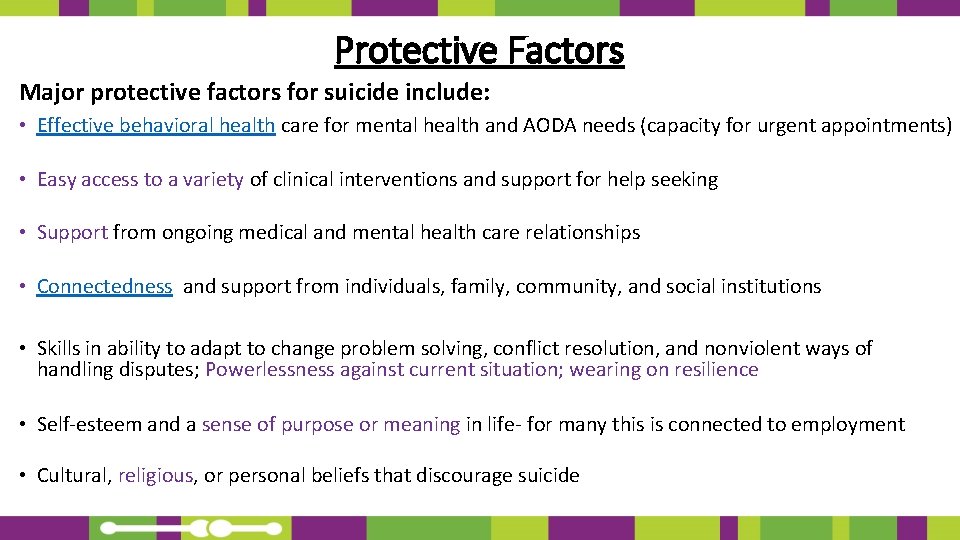 Protective Factors Major protective factors for suicide include: • Effective behavioral health care for