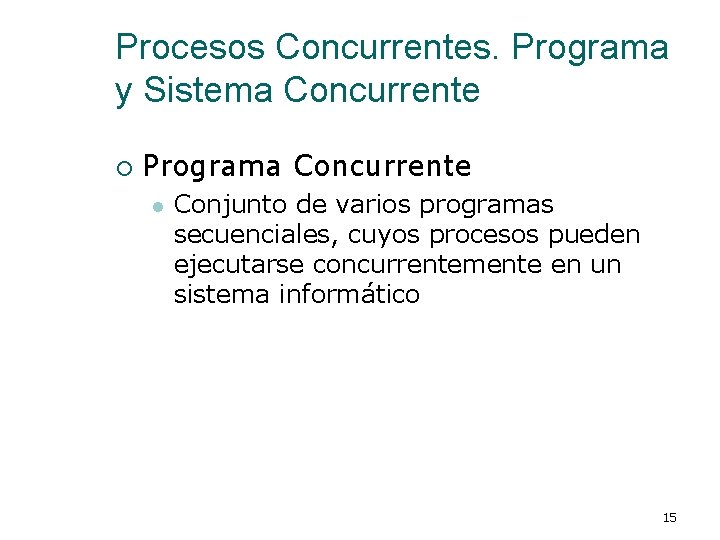 Procesos Concurrentes. Programa y Sistema Concurrente ¡ Programa Concurrente l Conjunto de varios programas