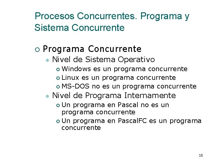 Procesos Concurrentes. Programa y Sistema Concurrente ¡ Programa Concurrente l Nivel de Sistema Operativo