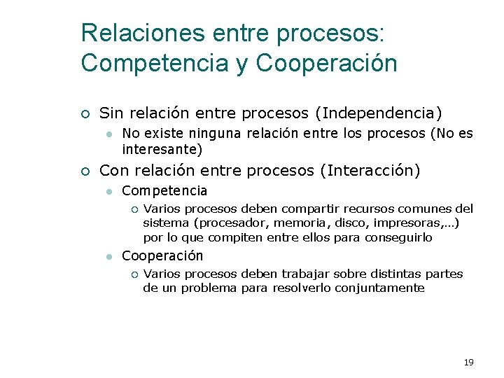 Relaciones entre procesos: Competencia y Cooperación ¡ Sin relación entre procesos (Independencia) l ¡