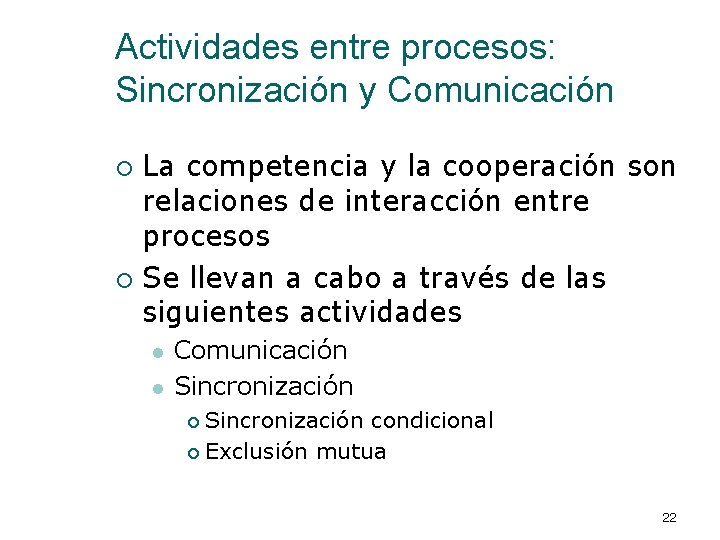 Actividades entre procesos: Sincronización y Comunicación La competencia y la cooperación son relaciones de