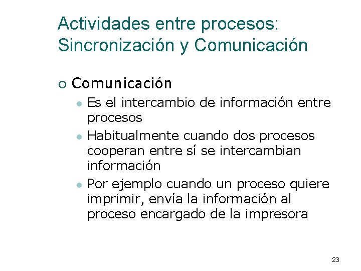 Actividades entre procesos: Sincronización y Comunicación ¡ Comunicación l l l Es el intercambio